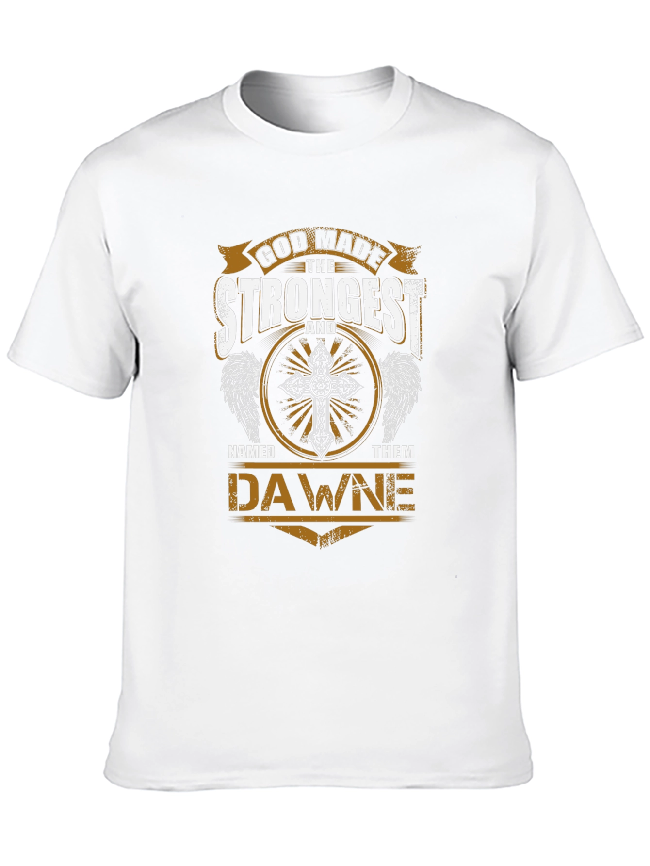 God Made The Strongest Dawne T-Shirt