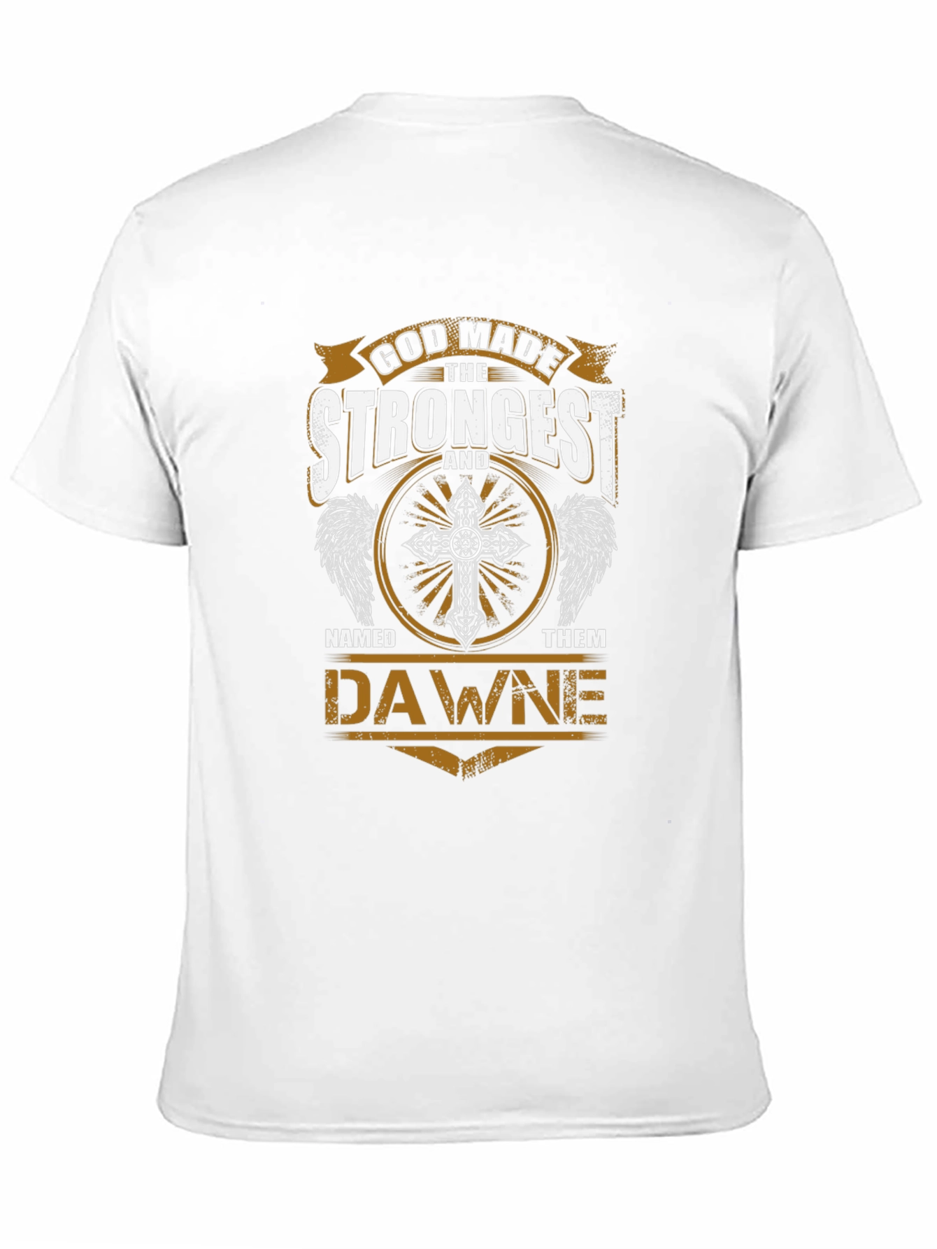 God Made The Strongest Dawne T-Shirt