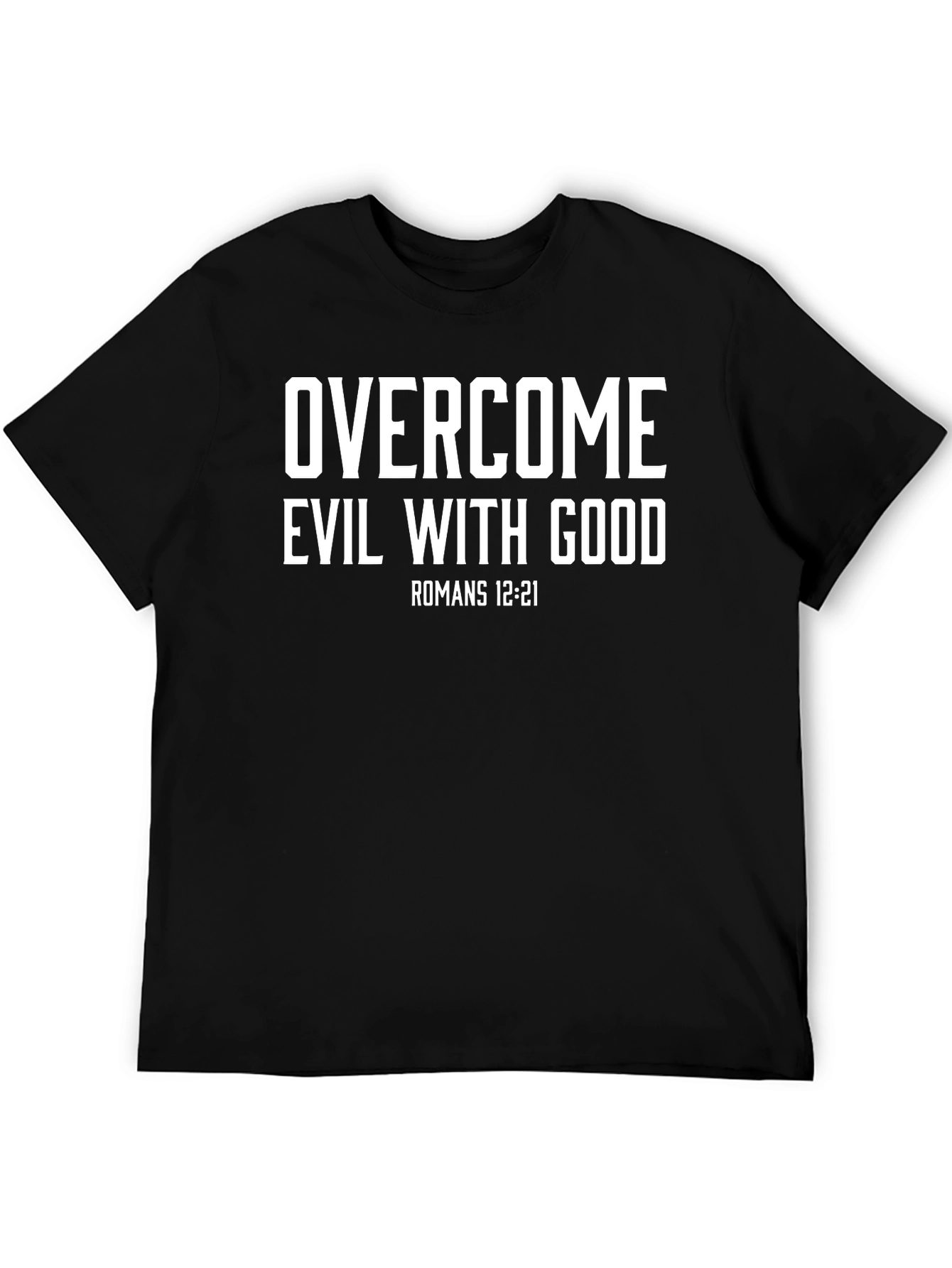 Overcome Evil With Good Romans 12:21 T-Shirt