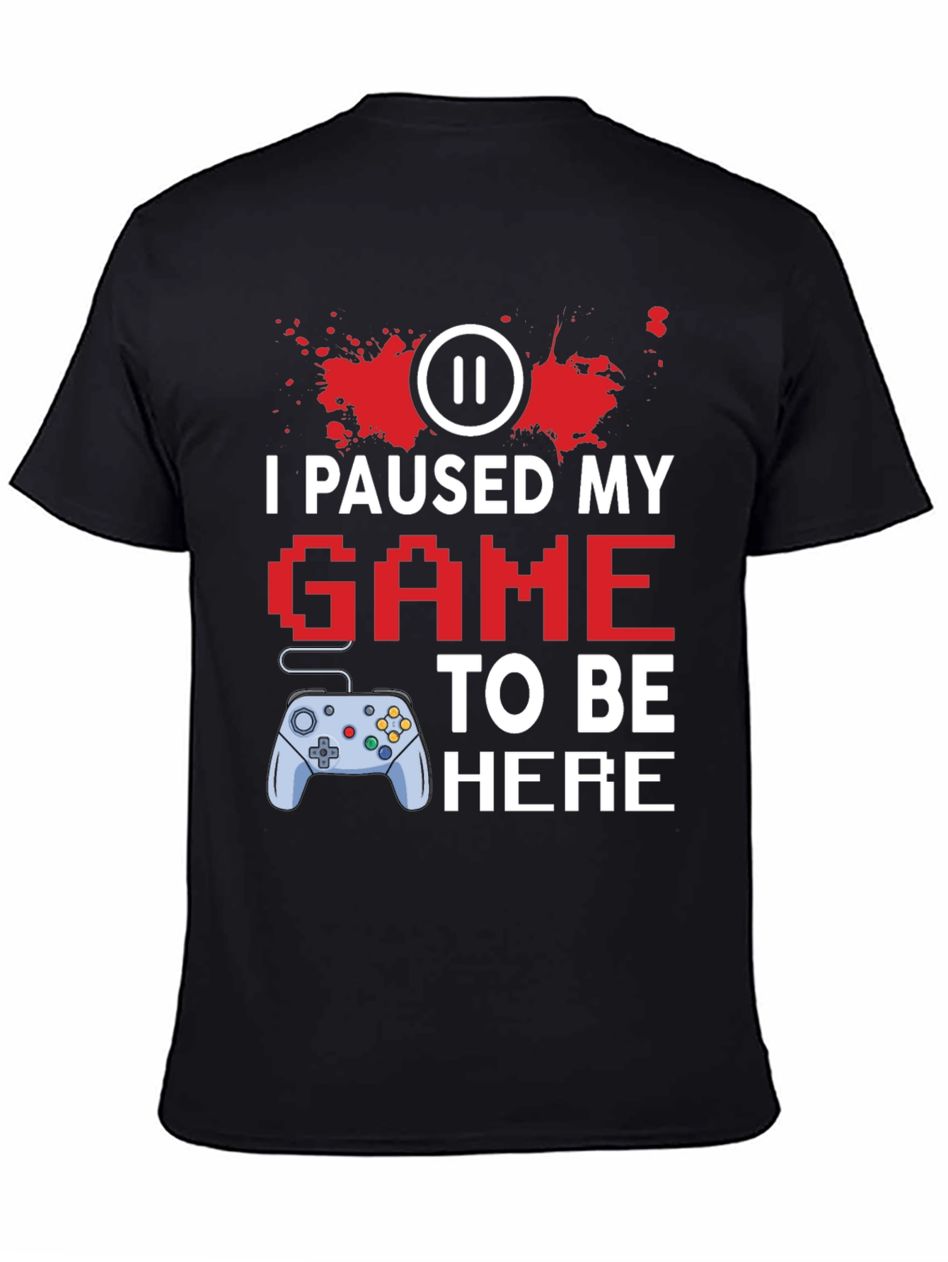 I Paused My Game to Be Here Gamer T-Shirt