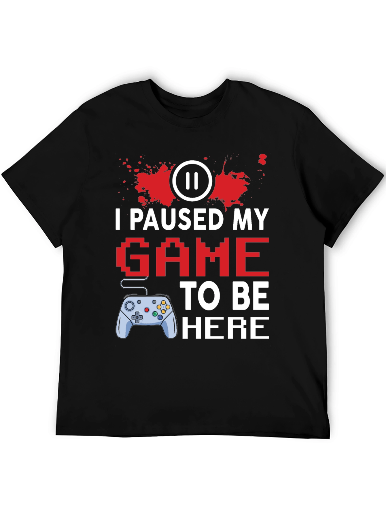 I Paused My Game to Be Here Gamer T-Shirt