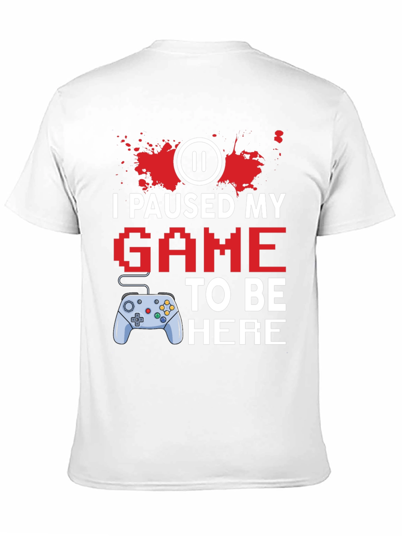 I Paused My Game to Be Here Gamer T-Shirt