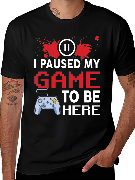 I Paused My Game to Be Here Gamer T-Shirt