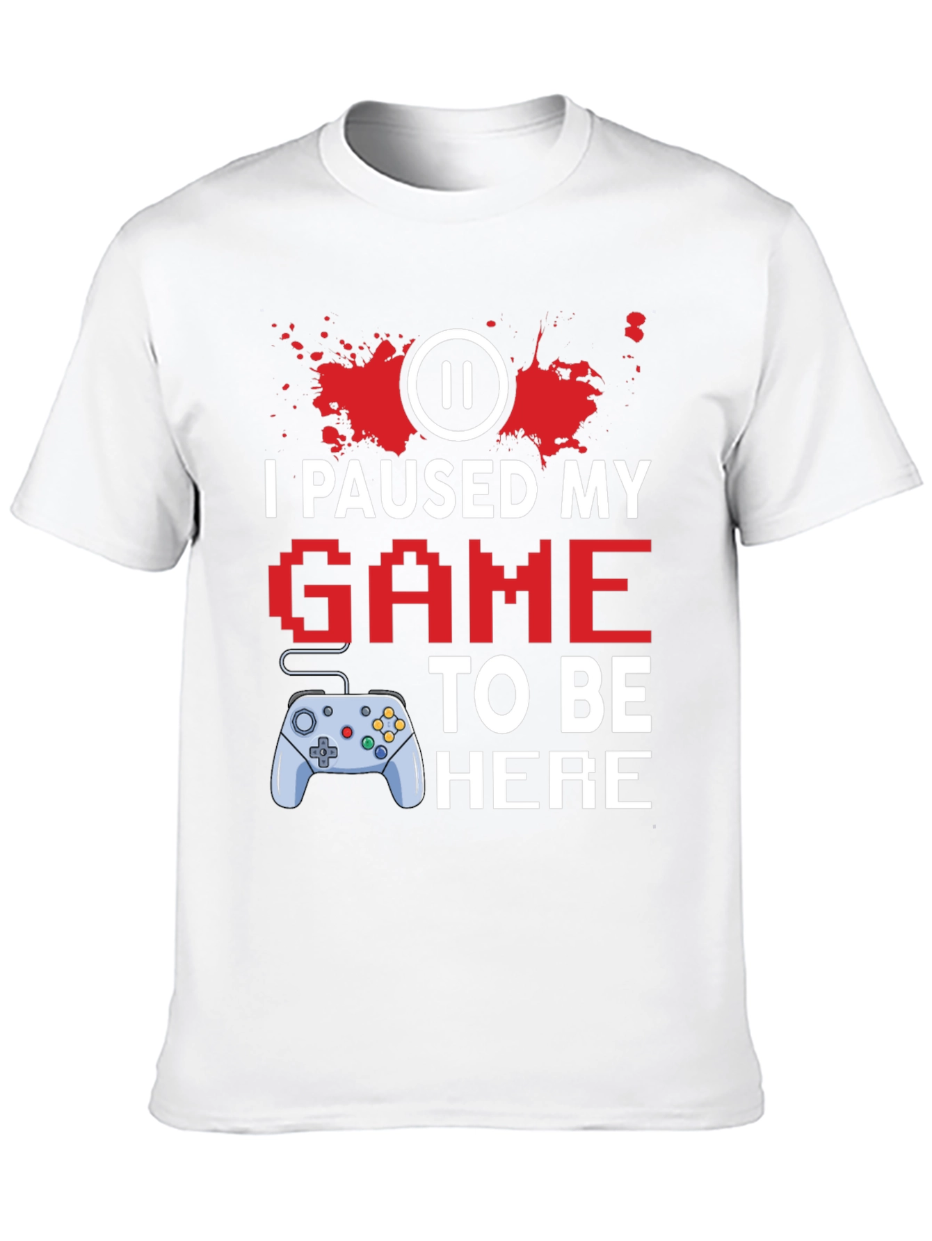 I Paused My Game to Be Here Gamer T-Shirt