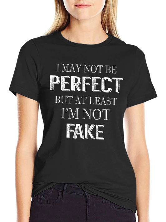 Im Not Perfect But Not Fake T-Shirt