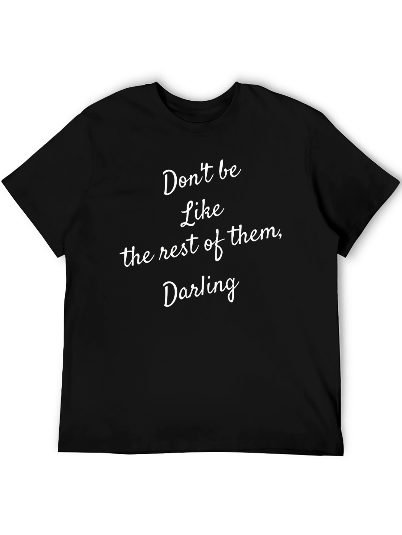 Dont Be Like the Rest of Them Darling T-Shirt