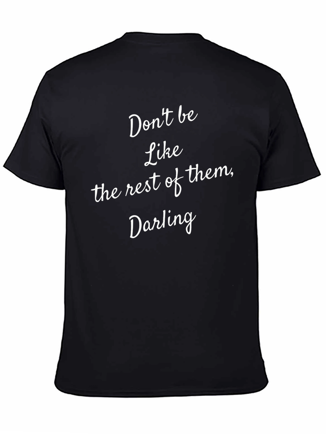 Dont Be Like the Rest of Them Darling T-Shirt