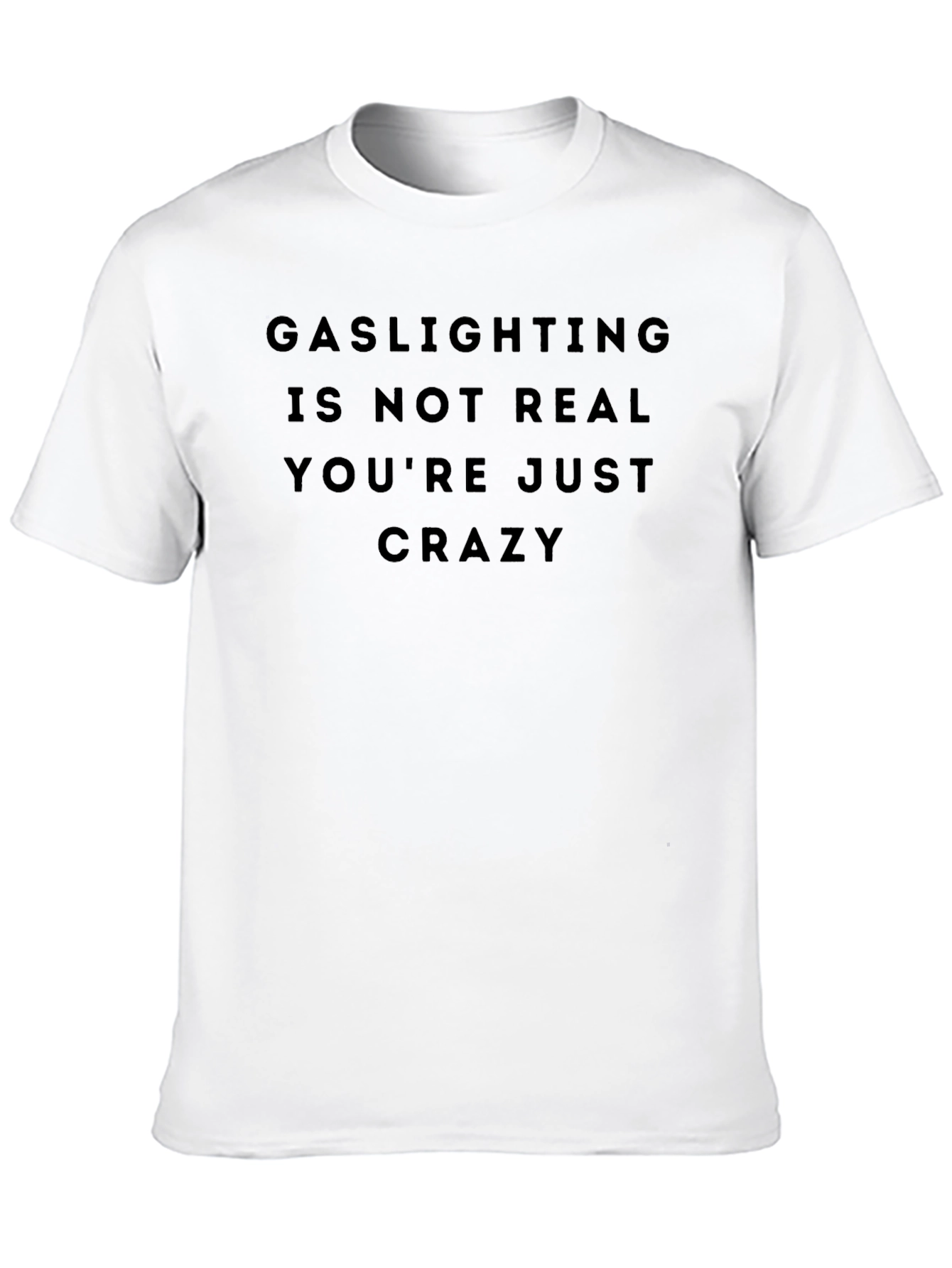 Gaslighting Slogan Tee - Dark Humor Statement Shirt