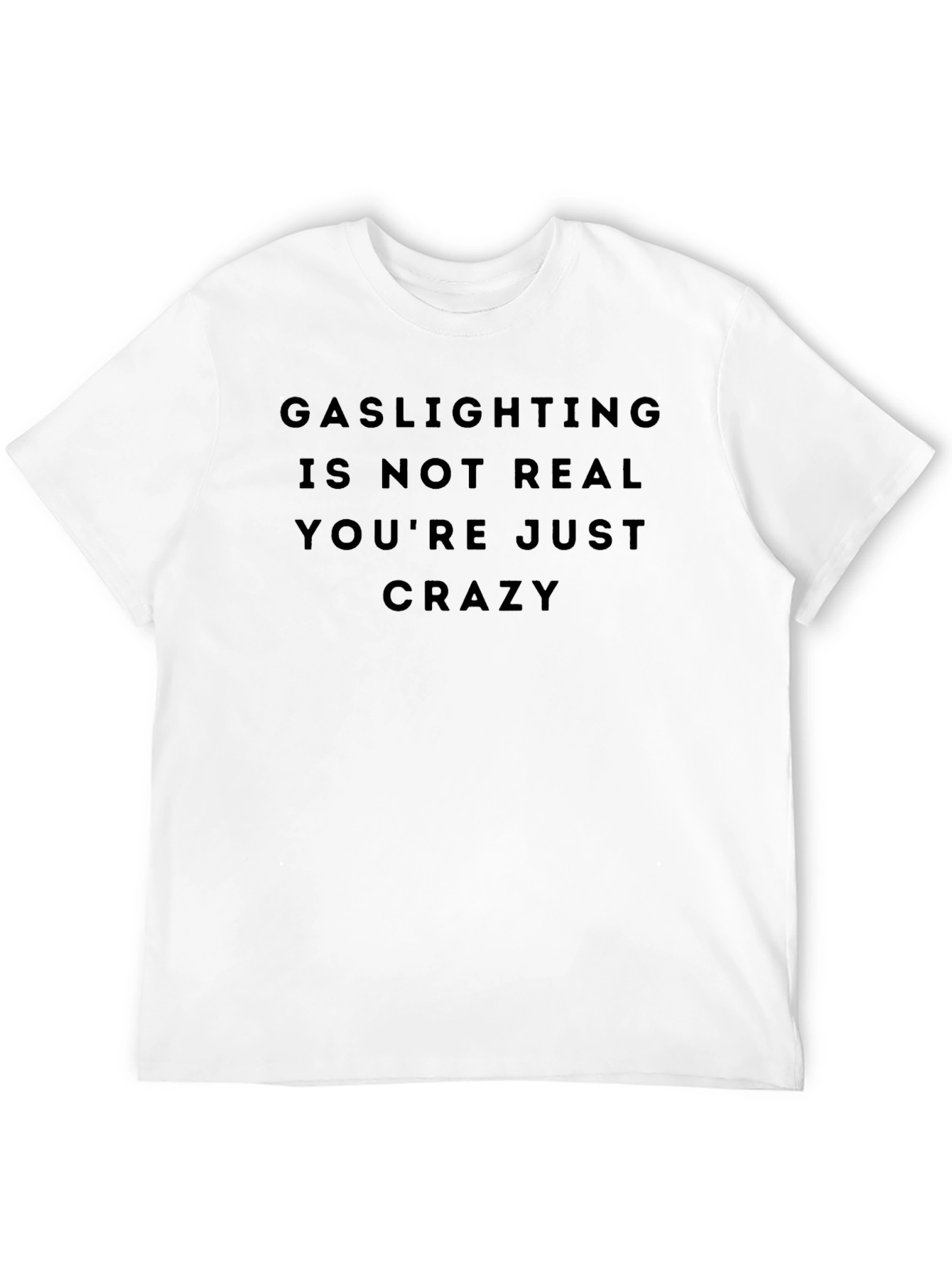 Gaslighting Slogan Tee - Dark Humor Statement Shirt