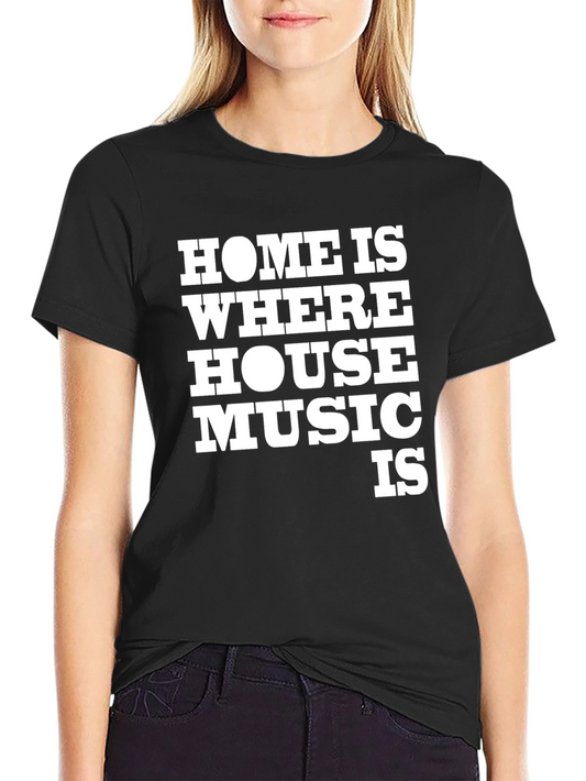 Home is Where House Music Is - Graphic T-Shirt