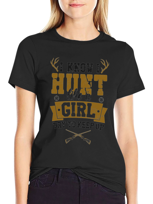 Hunt Girl T-Shirt - Funny Hunting Tee for Women