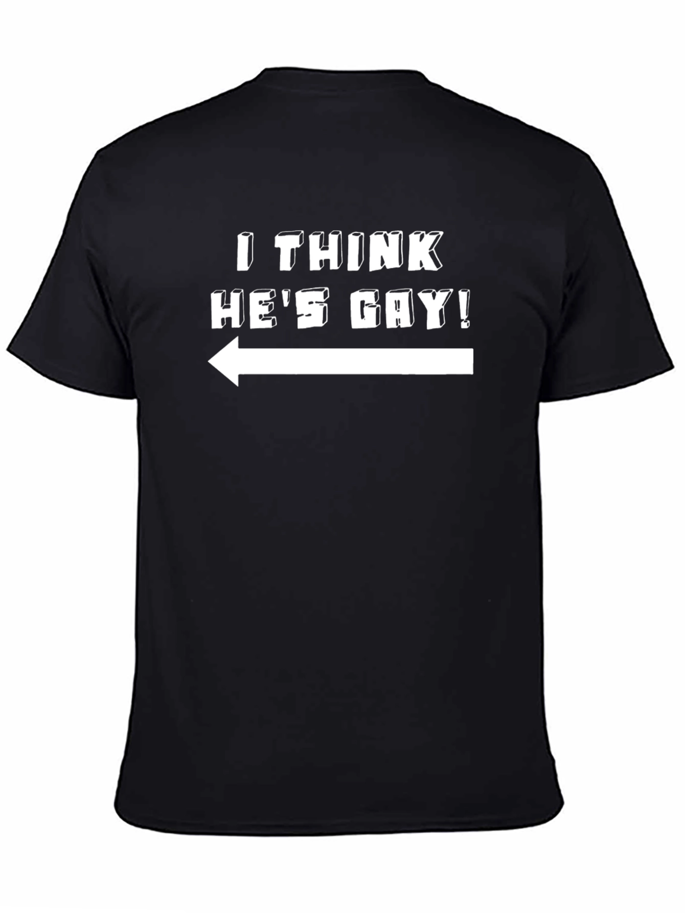 I Think Hes Gay! T-Shirt - Novelty Graphic Tee