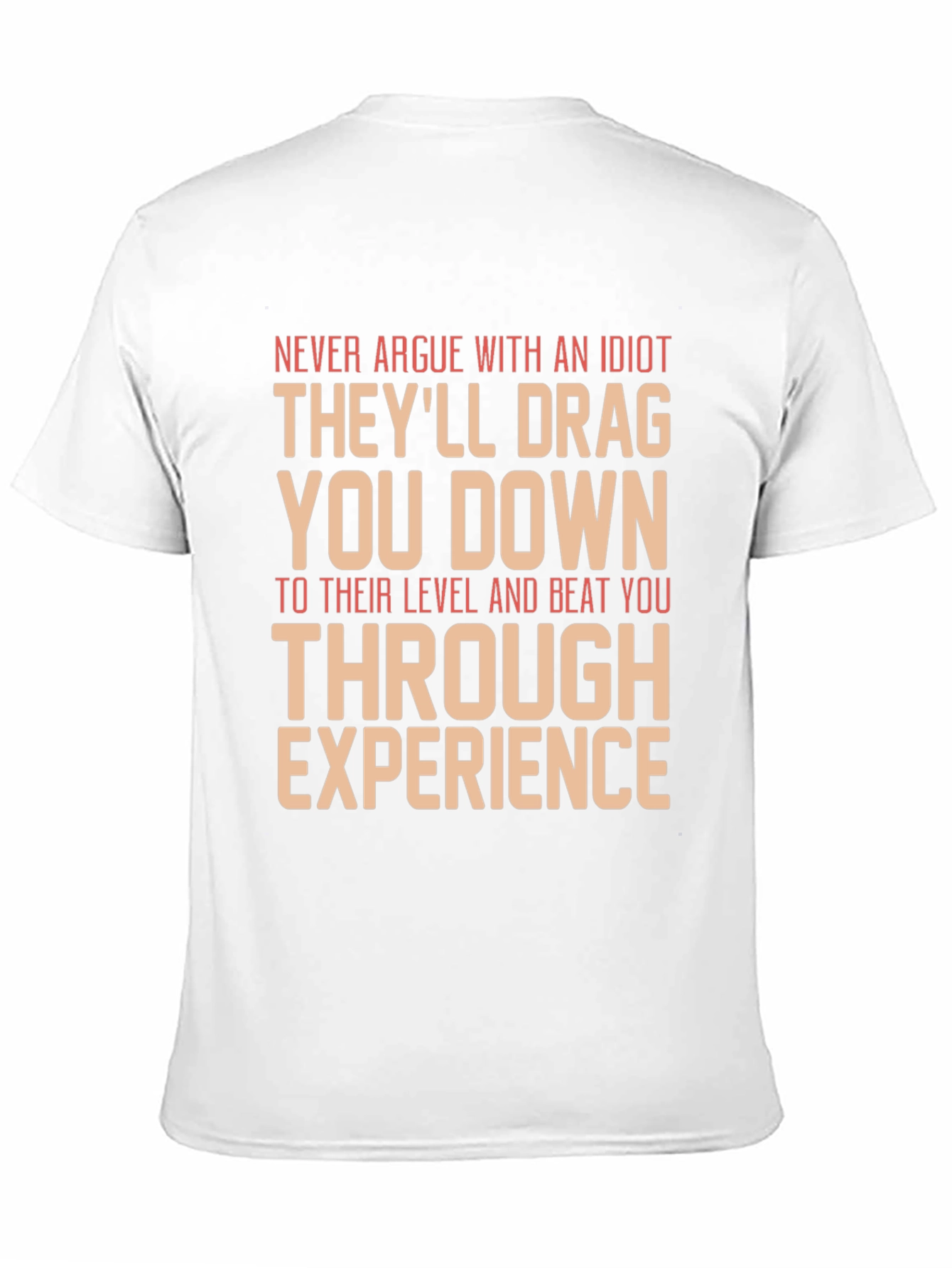 Never Argue With An Idiot Graphic Tee