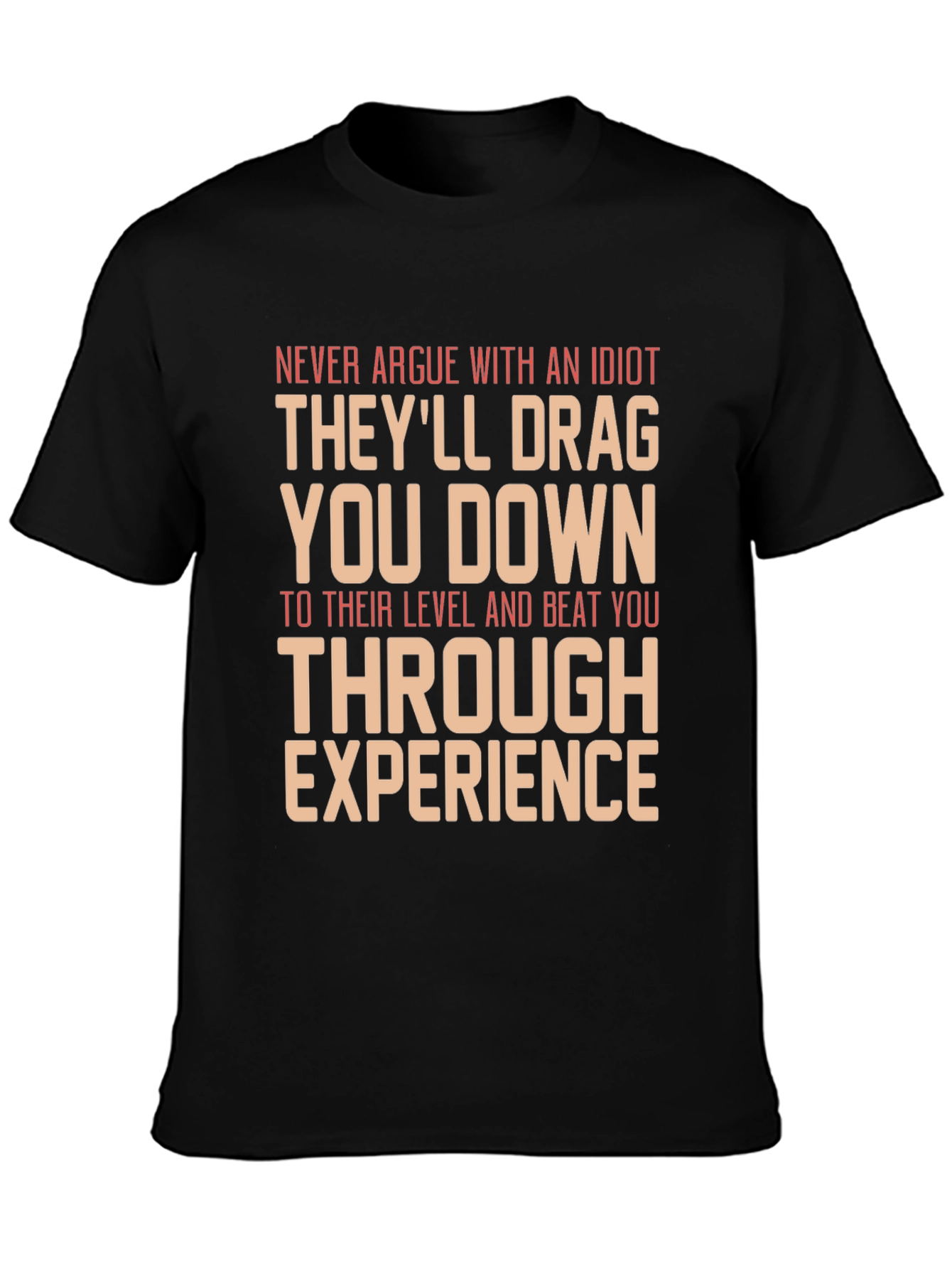Never Argue With An Idiot Graphic Tee