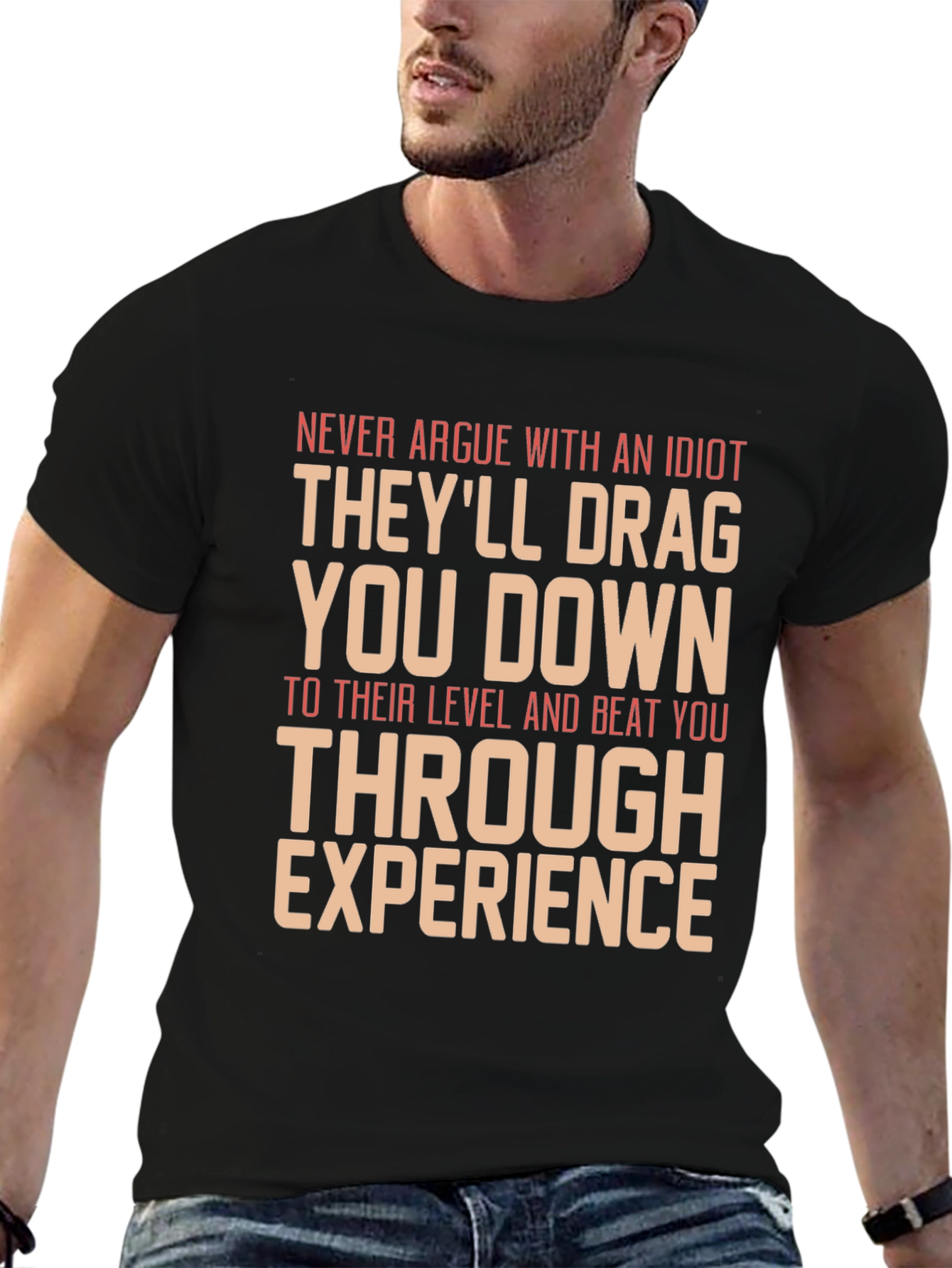 Never Argue With An Idiot Graphic Tee