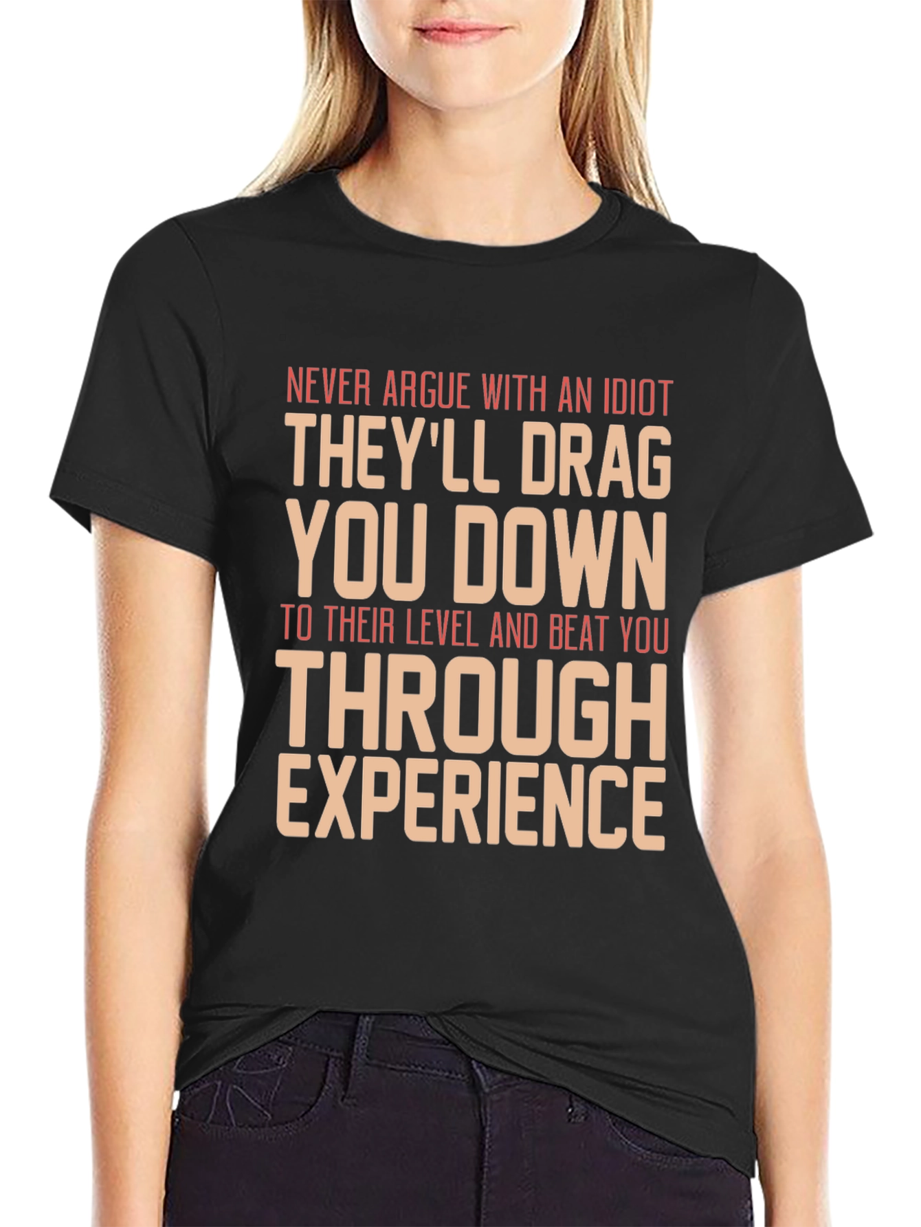 Never Argue With An Idiot Graphic Tee