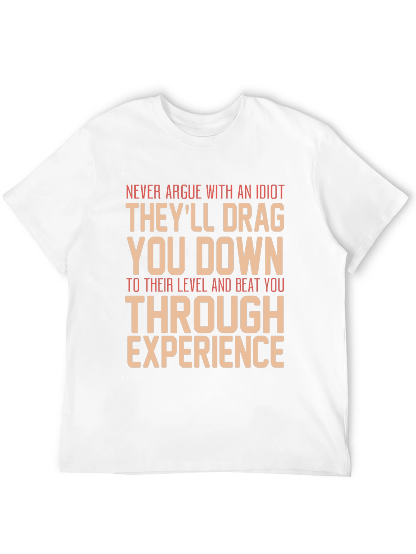 Never Argue With An Idiot Graphic Tee