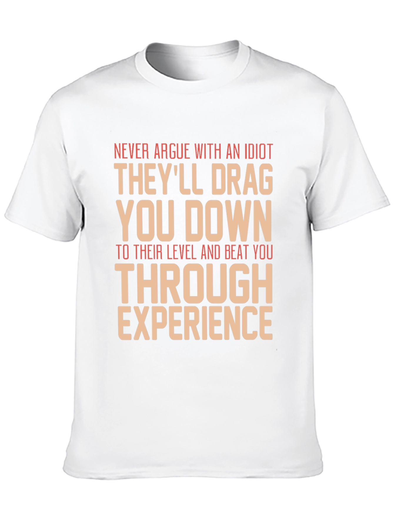 Never Argue With An Idiot Graphic Tee