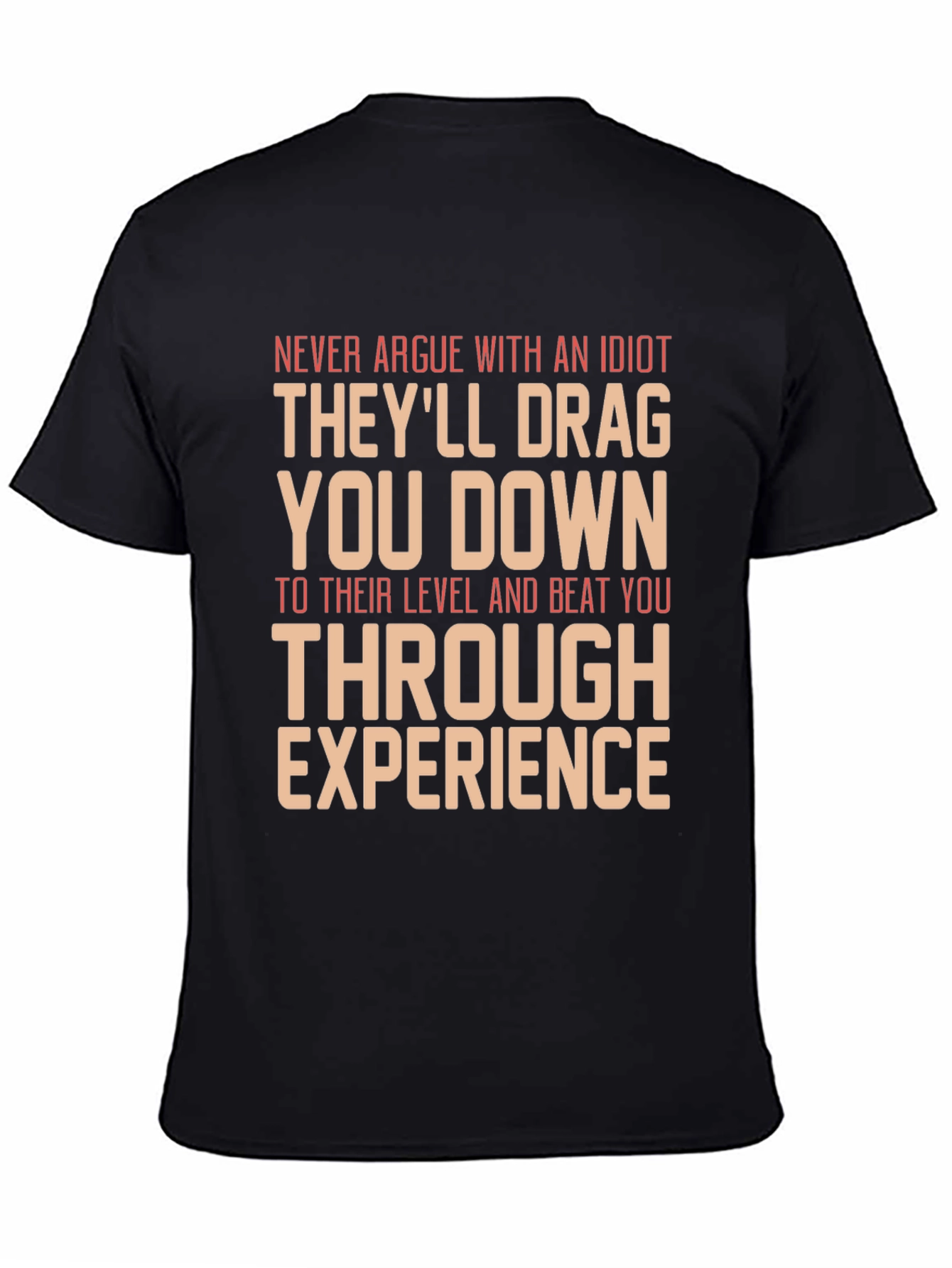 Never Argue With An Idiot Graphic Tee