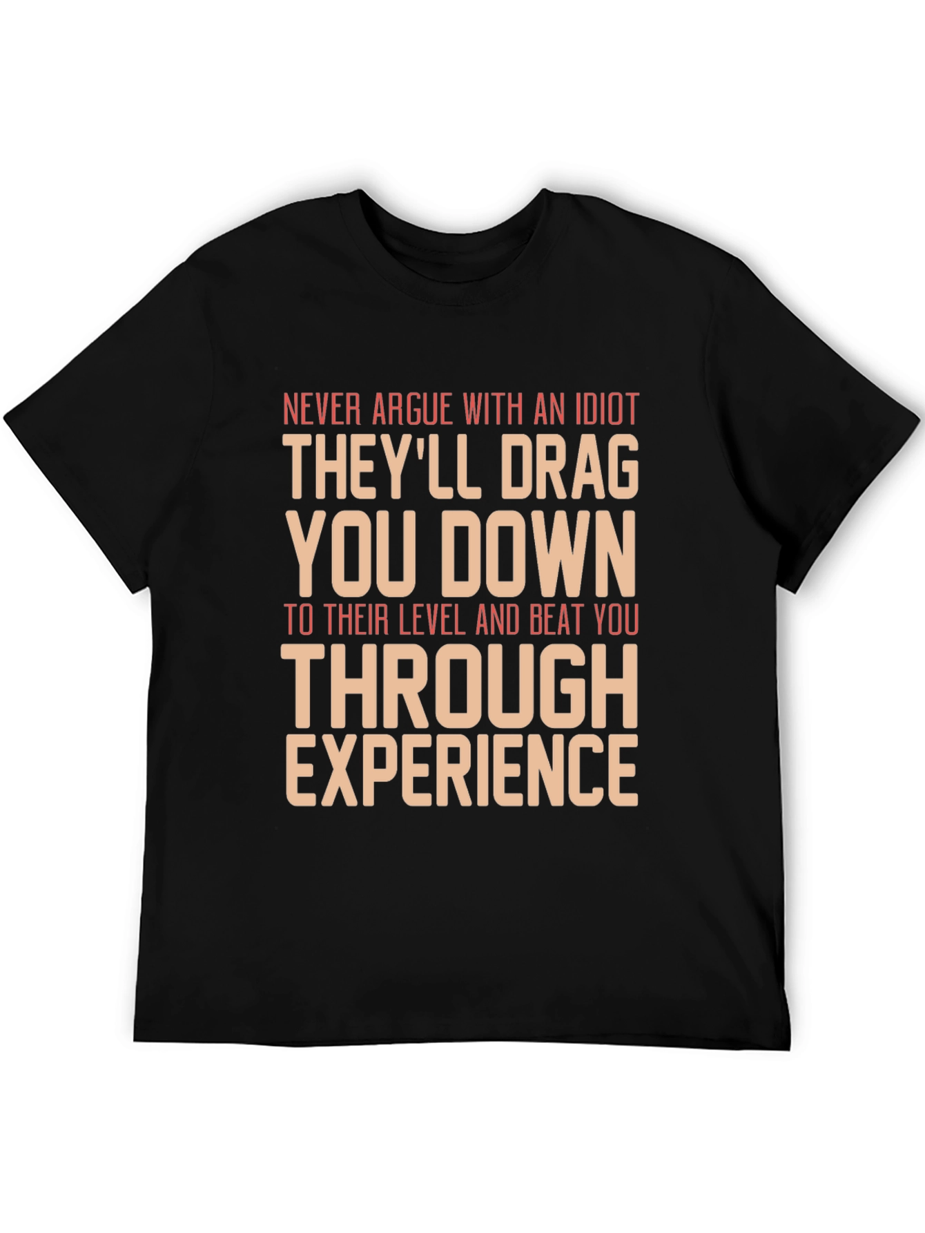 Never Argue With An Idiot Graphic Tee