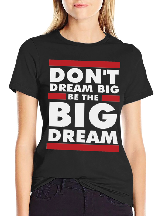 Be The Big Dream T-Shirt