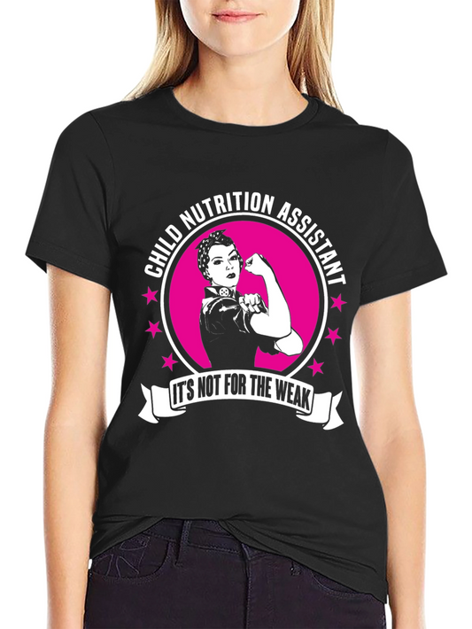 Child Nutrition Assistant - Its Not for The Weak T-Shirt