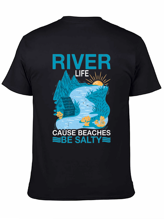 River Life T-Shirt: Cause Beaches Be Salty