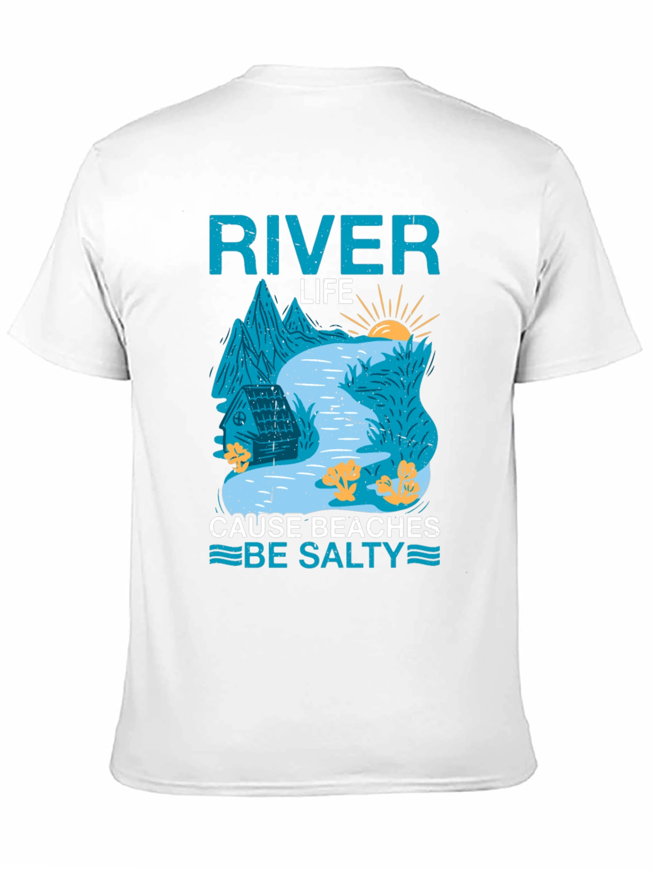 River Life T-Shirt: Cause Beaches Be Salty