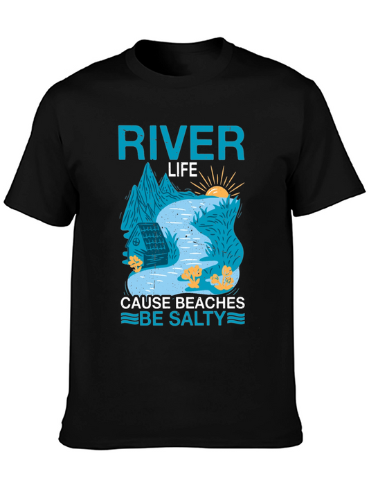 River Life T-Shirt: Cause Beaches Be Salty