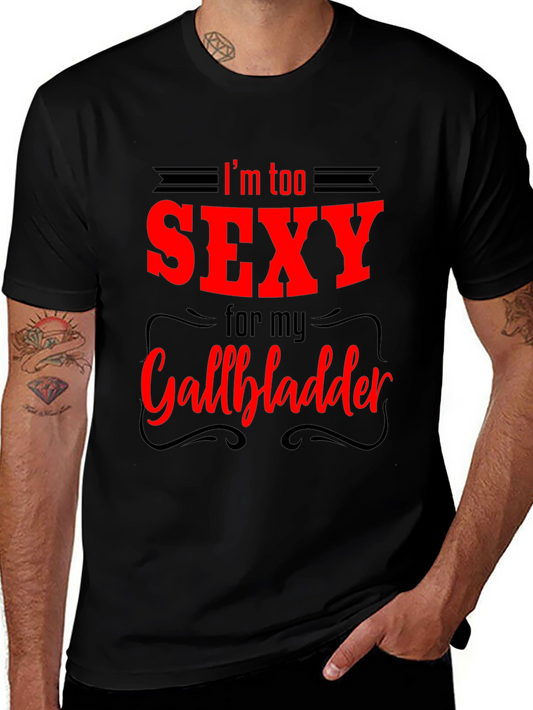 Im Too Sexy For My Gallbladder T-Shirt - Funny Joke Tee