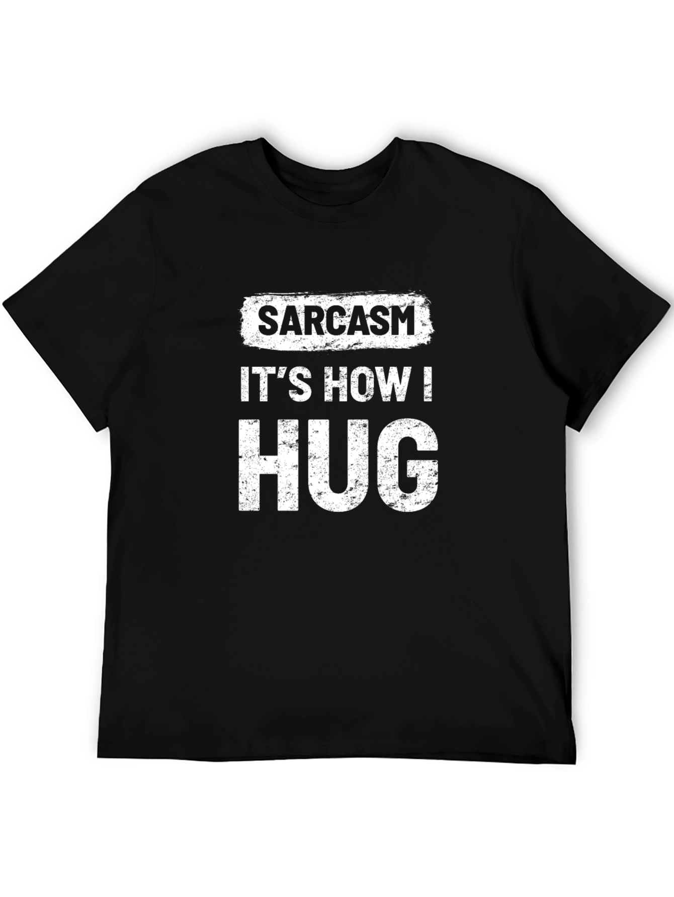 Sarcasm Its How I Hug Novelty T-Shirt