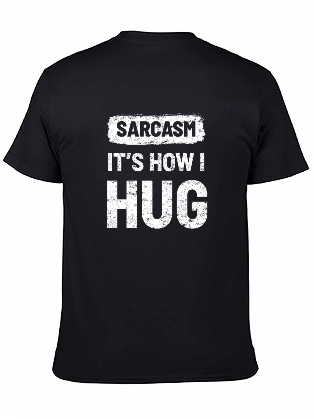 Sarcasm Its How I Hug Novelty T-Shirt
