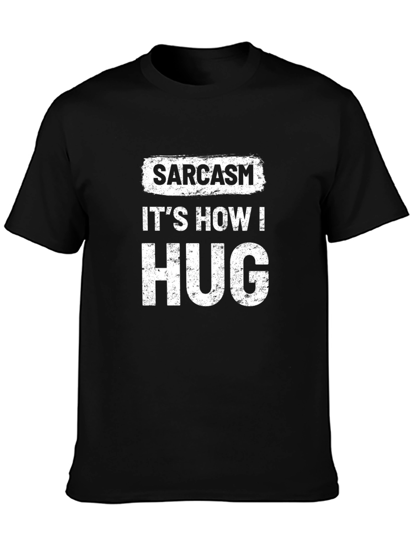 Sarcasm Its How I Hug Novelty T-Shirt