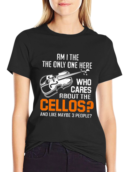 Cello Lover T-Shirt: Am I The Only One Here Who Cares About the Cellos?