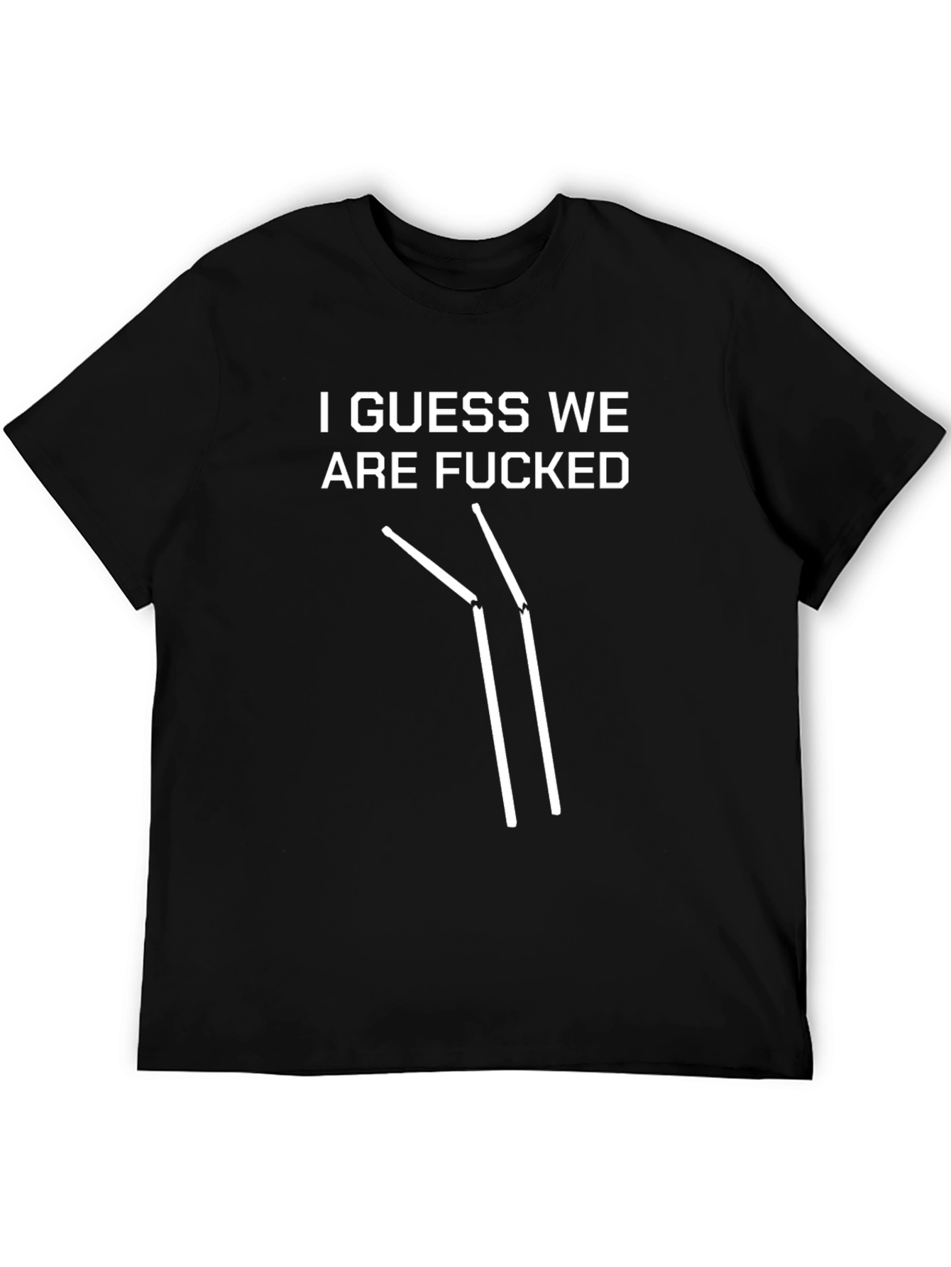 Humorous I Guess We Are F*cked T-Shirt