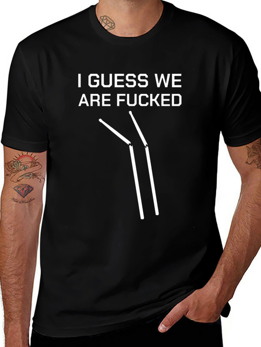 Humorous I Guess We Are F*cked T-Shirt