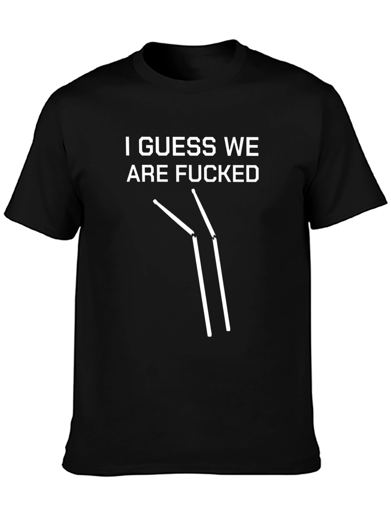 Humorous I Guess We Are F*cked T-Shirt
