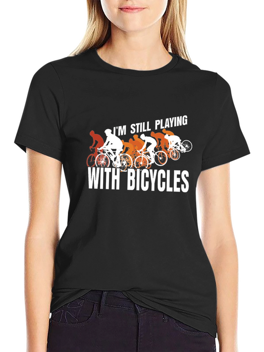 Still Playing With Bicycles T-Shirt - Cycling Humor