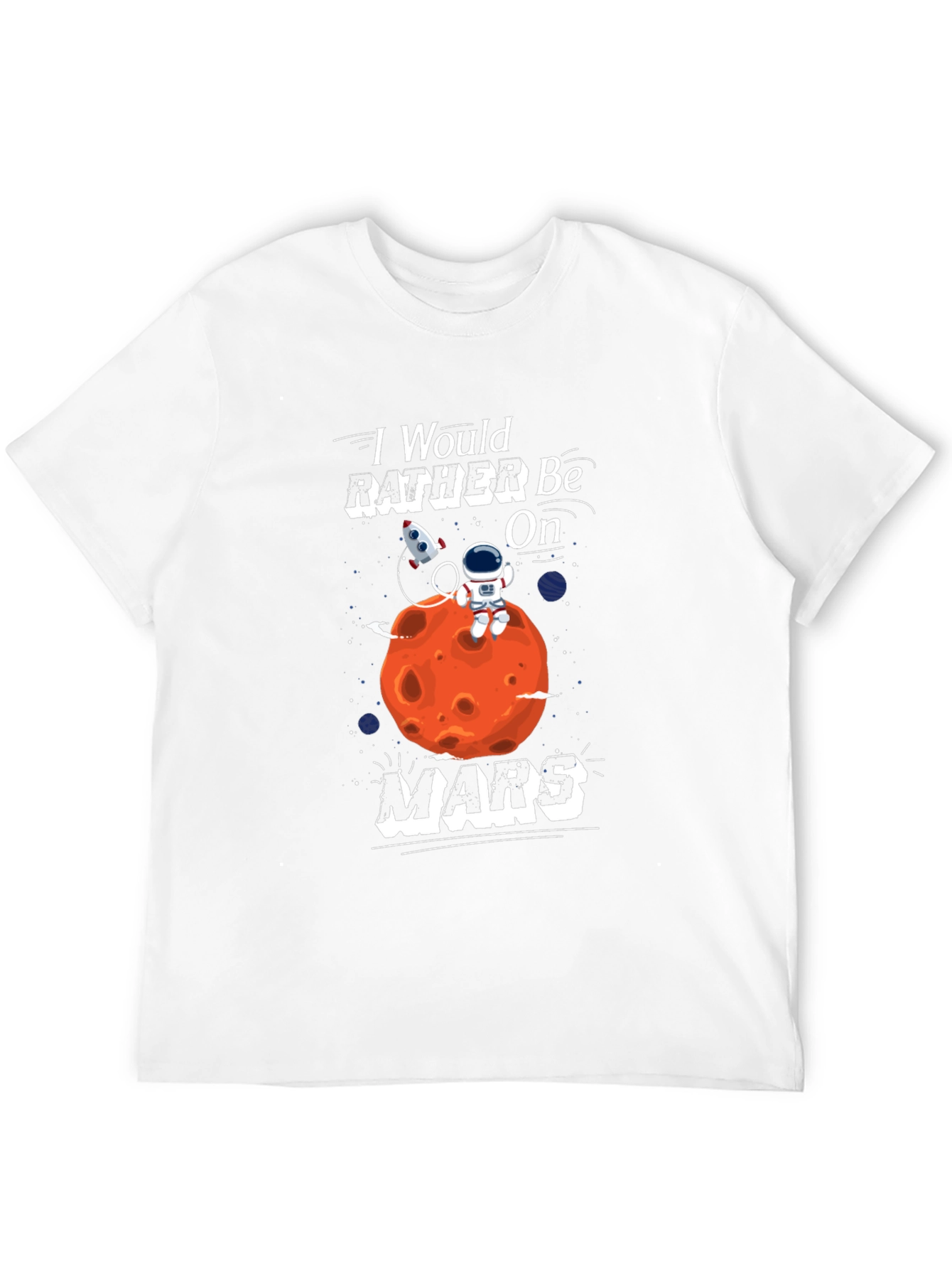 Id Rather Be On Mars T-Shirt