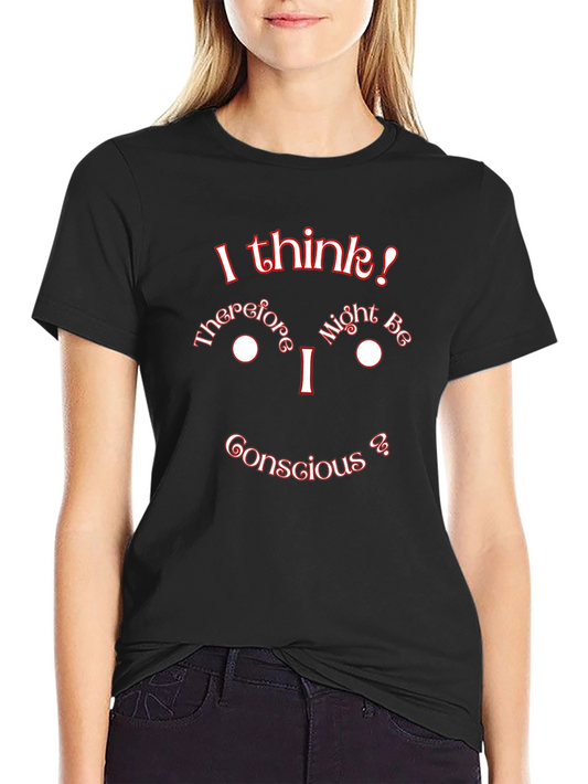 I Think Therefore I Might Be Conscious Graphic T-Shirt