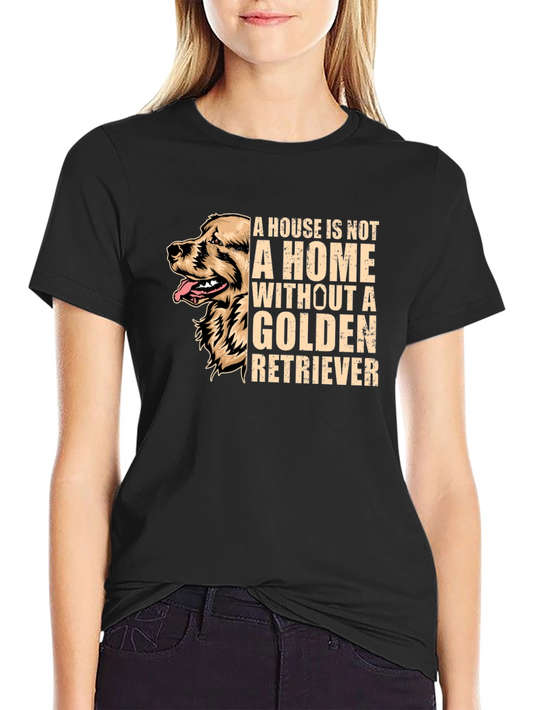 Golden Retriever T-Shirt - A House Is Not A Home Tee