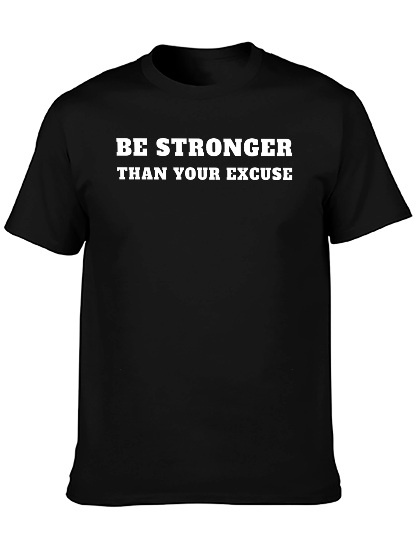 Be Stronger Than Your Excuse T-Shirt