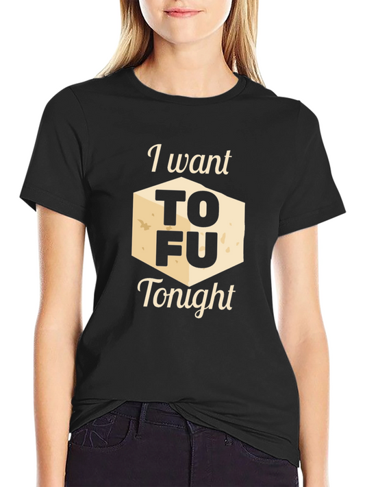 I Want Tofu Tonight Graphic Tee - Novelty Shirt