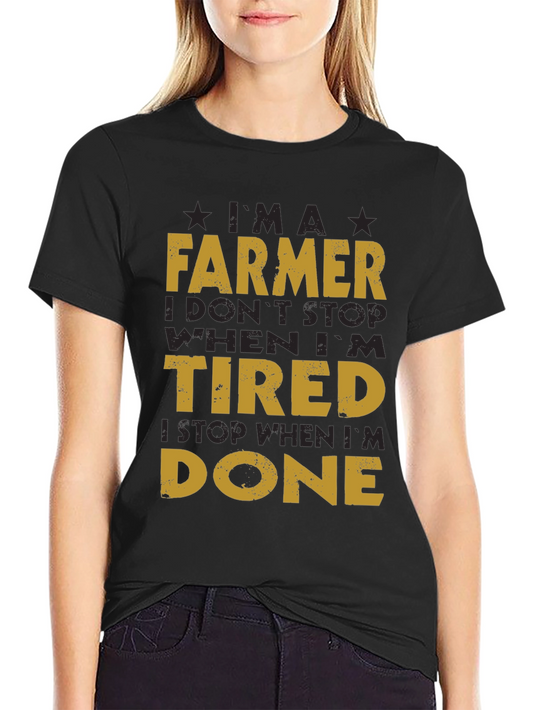 Farmer T-Shirt: I Dont Stop When Im Tired