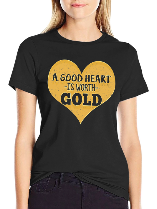 A Good Heart Is Worth Gold T-Shirt - Black
