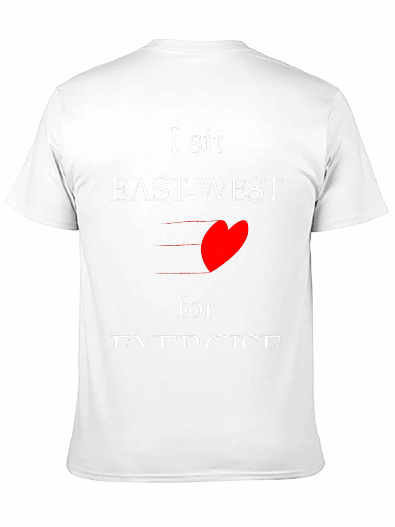I sit EAST-WEST for EXERCISE T-shirt