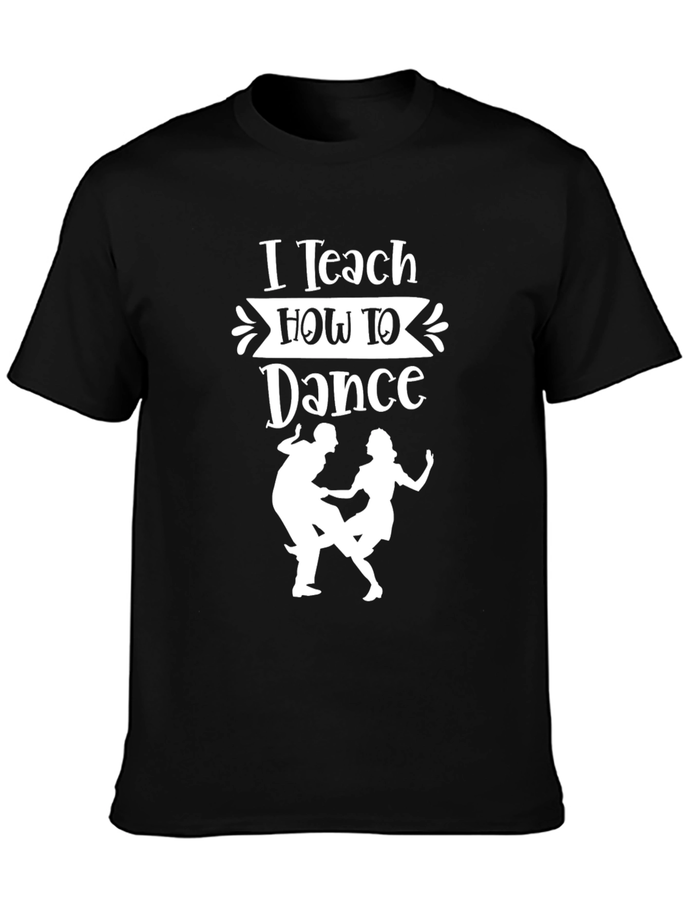 I Teach How To Dance Graphic T-Shirt