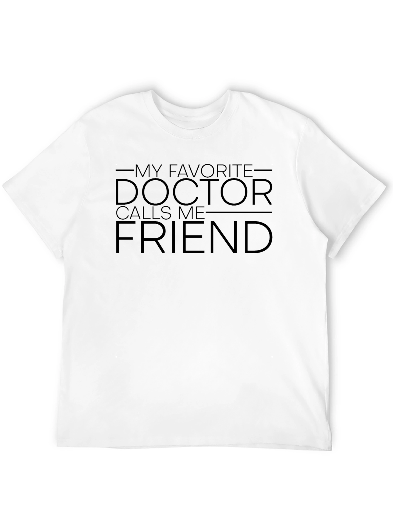 My Favorite Doctor Calls Me Friend T-Shirt