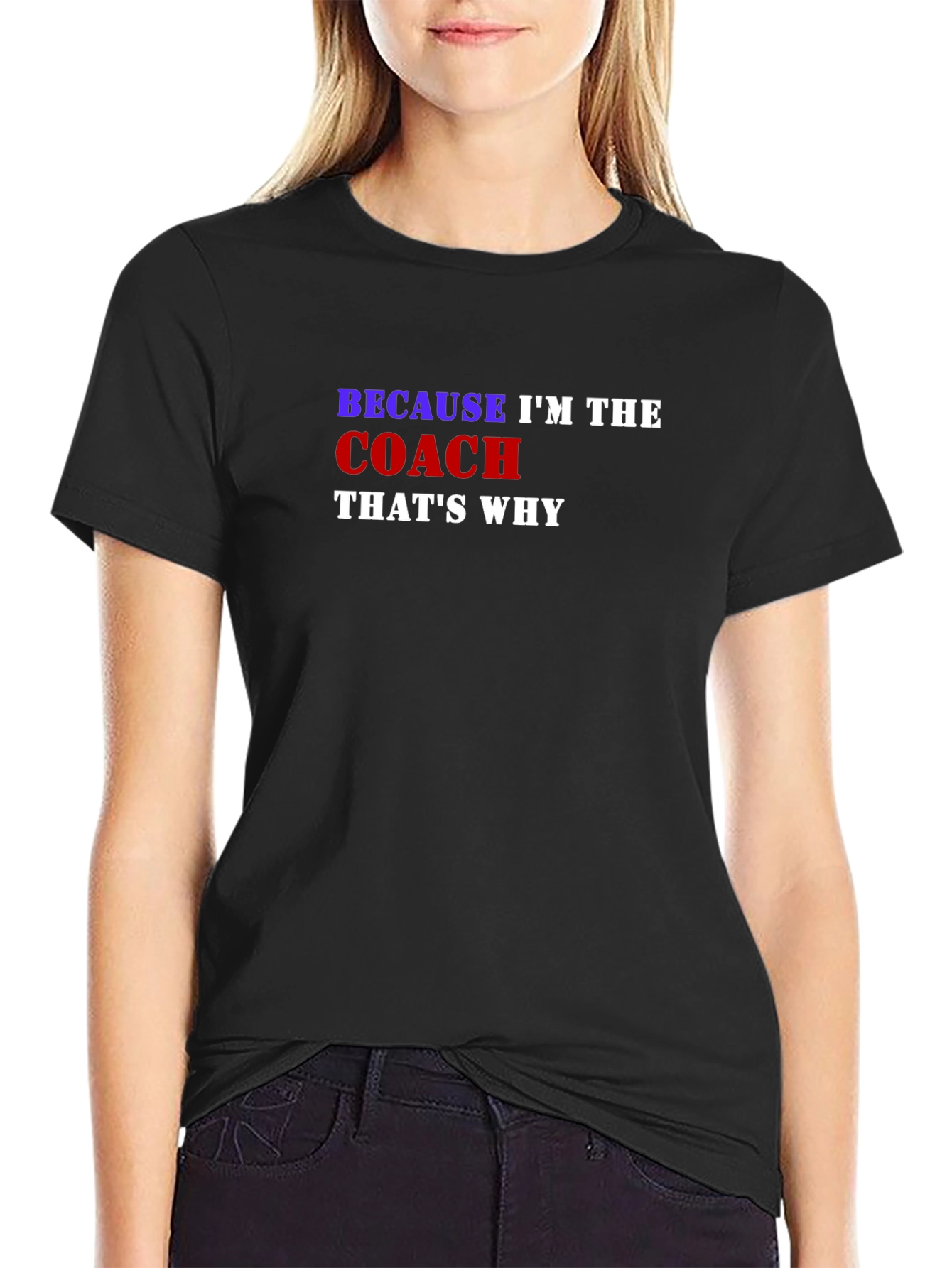 Because Im the Coach Thats Why T-Shirt