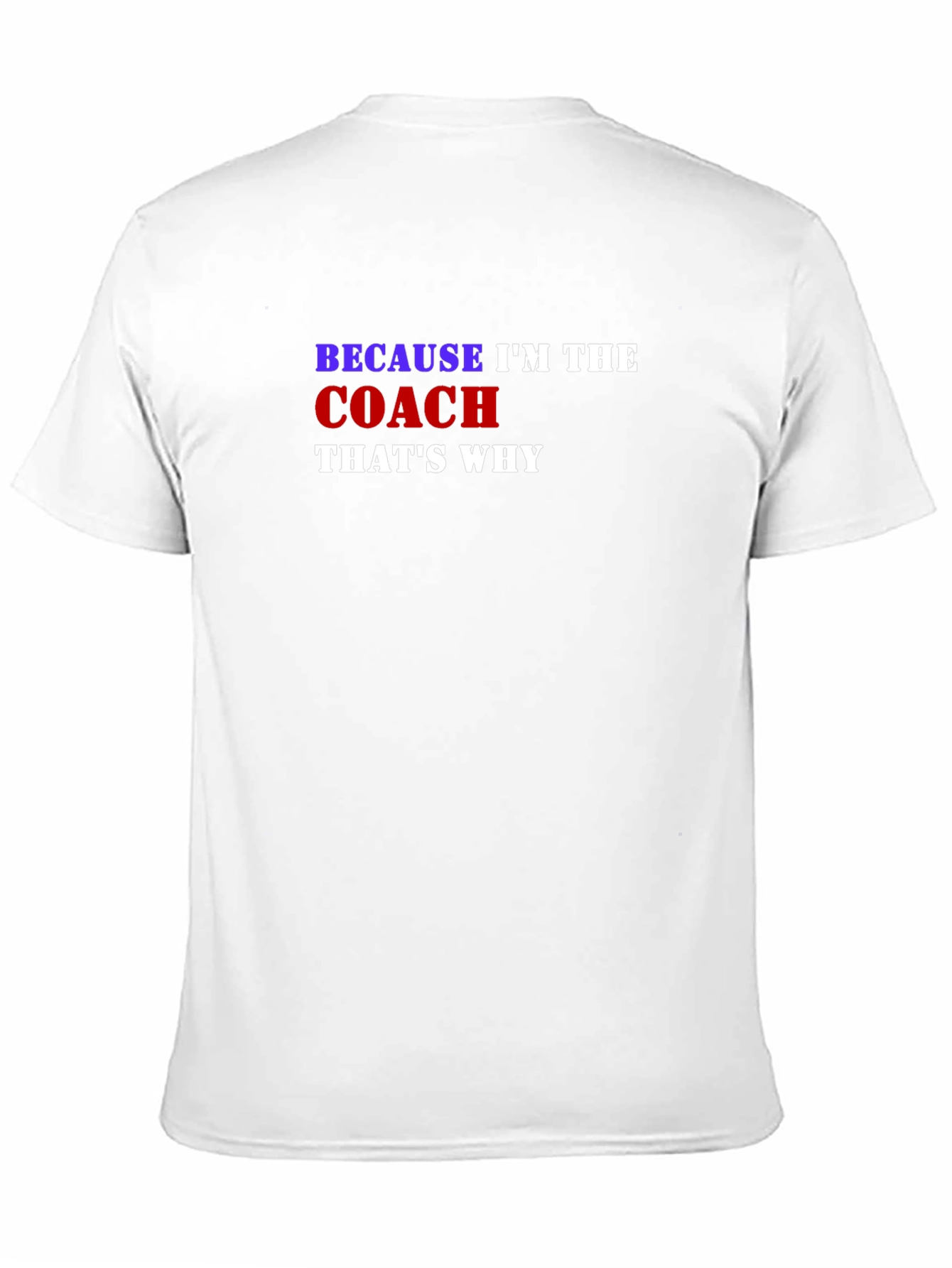 Because Im the Coach Thats Why T-Shirt